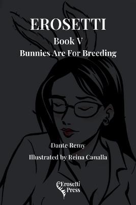 Erosetti Book V, Bunnies Are For Breeding - Dante Remy - cover