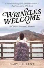 Wrinkles Welcome: A Cancer Survivor's Memoir