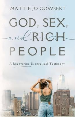 God, Sex, and Rich People - Mattie Jo Cowsert - cover