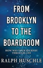 From Brooklyn to the Boardroom: How was your journey through life?