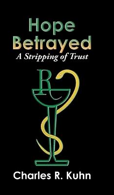 Hope Betrayed: A Stripping of Trust - Charles R Kuhn - cover