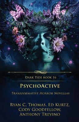 PsychoActive: Transformative Horror Novellas - Ryan C Thomas,Ed Kurtz,Cody Goodfellow - cover