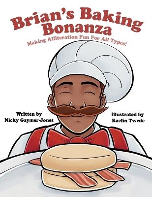 Brian's Baking Bonanza: Read Aloud Books, Books for Early Readers, Making Alliteration Fun! - Nicky Gaymer-Jones - cover