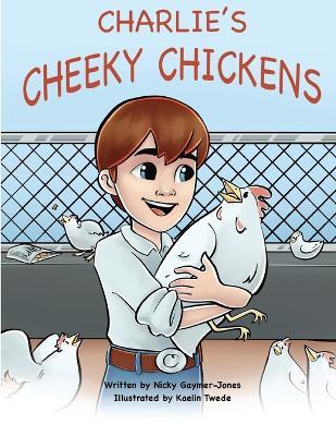 Charlie's Cheeky Chickens: Read Aloud Books, Books for Early Readers, Making Alliteration Fun! - Nicky Gaymer-Jones - cover