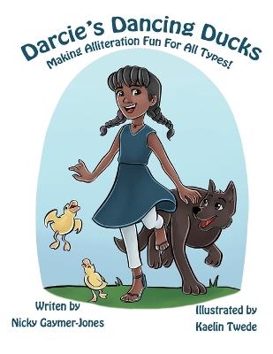Darcie's Dancing Ducks: Read Aloud Books, Books for Early Readers, Making Alliteration Fun! - Nicky Gaymer-Jones - cover