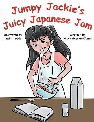 Jumpy Jackie's Juicy Japanese Jam: Read Aloud Books, Books for Early Readers, Making Alliteration Fun! - Kaelin Twede,Nicky Gaymer-Jones - cover