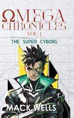 Omega Chronicles Vol. 1: The Super Cyborg