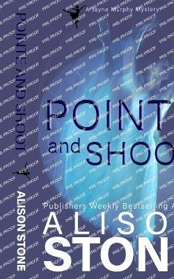 Pointe and Shoot: A Jayne Murphy Mystery - Alison Stone - cover