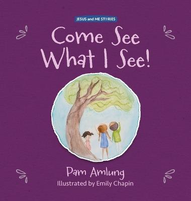 Come See What I See! - Pam Amlung - cover