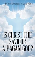 Is Christ the Saviour A Pagan God?