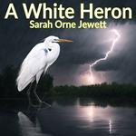 White Heron, A - and Other Stories