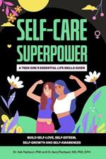 Self-Care Superpower: A Teen Girl's Essential Life Skills Guide