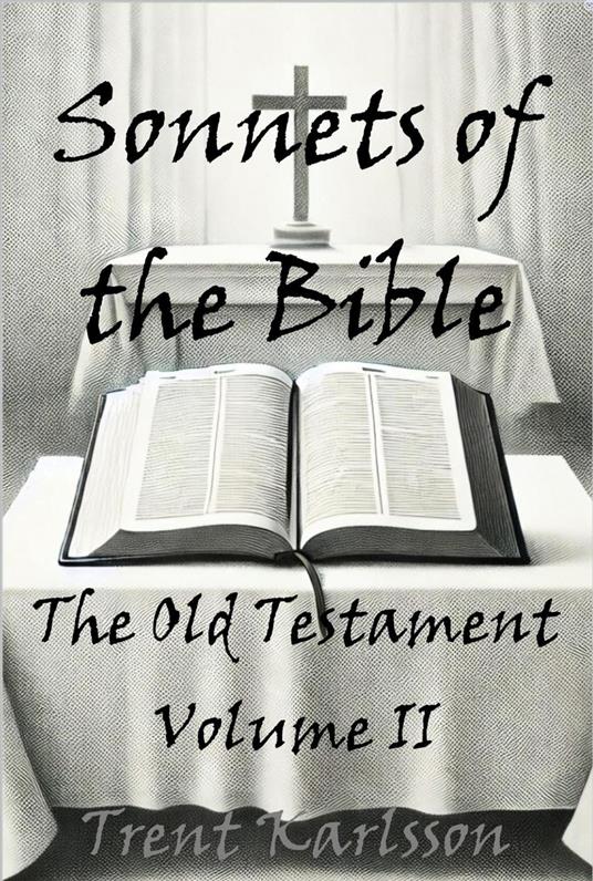 Sonnets of the Bible: The Old Testament: Volume II