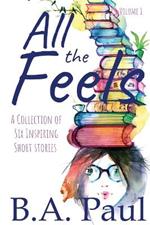 All the Feels Volume 1: A Collection of Six Inspiring Short Stories