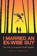 I Married an Ex-Wise Guy: Our Lives, Love and His Death Together