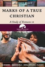 Marks of a True Christian: A Study of Romans 12