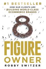 8 Figure Owner: How Our Clients Are Building World-Class Ecommerce Brands