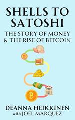 Shells to Satoshi: The Story of Money & The Rise of Bitcoin