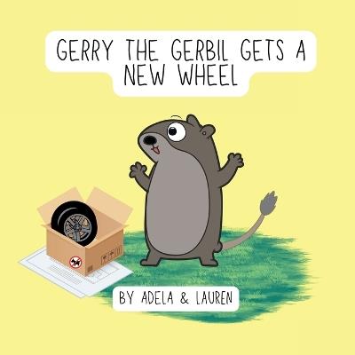 Gerry The Gerbil Gets A New Wheel - Adela And Lauren - cover