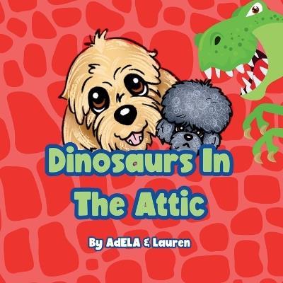 Dinosaurs In The Attic - Adela And Lauren - cover