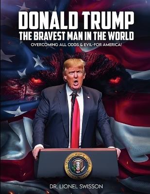 Donald Trump, the Bravest Man in the World - Lionel Swisson - cover