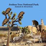 Joshua Tree National Park Animals and Attractions Kids Book: Great Kids book about the Animals and Attractions in Joshua Tree National Park