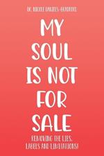 My SOUL Is Not for SALE: Removing the Lies, Labels, and Limitations!