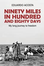 Ninety Miles in a Hundred and Eighty Days: My Long Journey to Freedom!