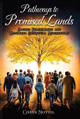 Pathways to Promised Lands Sacred Pilgrimages and Ultimate Spiritual Aspirations - Cooper Neitzel - cover