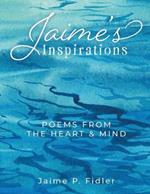 Jaime's Inspirations: Poems From The Heart and Mind