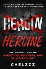 Heroin Heroine: The Journey Through Addiction, Recovery, and Self-Discovery