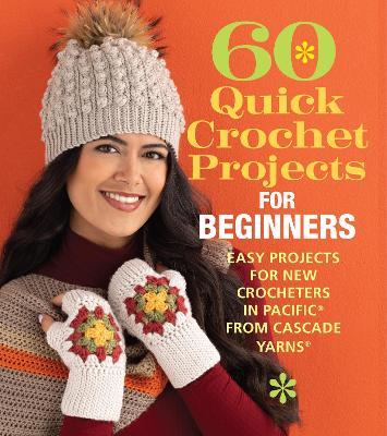 60 Quick Crochet Projects for Beginners: Easy Projects for New Crocheters in Pacific® from Cascade Yarns® - cover