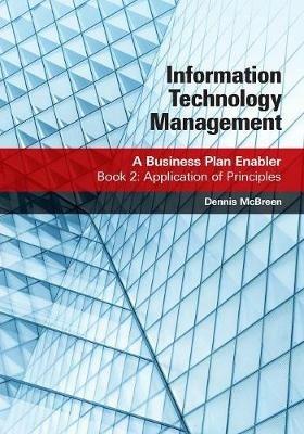 Information Technology Management: A Business Plan Enabler: Book 2: Application of Principles - Dennis McBreen - cover