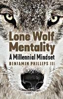 Lone Wolf Mentality: A Millennial Mindset - Benjamin Phillips - cover