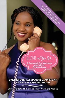 I Call on You Sis: A Journal for Women and Girls Everywhere - Zvisinei Dzepasi Mamutse - cover