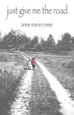 Just Give Me the Road - Anne Marie Romer - cover