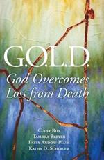 G.O.L.D.: God Overcomes Loss from Death