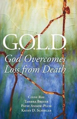 G.O.L.D.: God Overcomes Loss from Death - Cinny Roy - cover