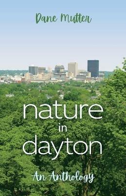 Nature in Dayton: An Anthology - Dane Mutter - cover