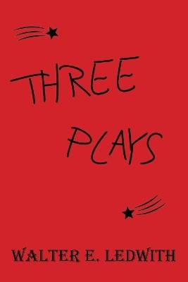 Three Plays - Walter E Ledwith - cover