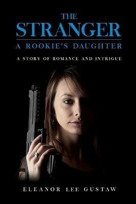 The Stranger: A Rookie's Daughter - Eleanor Lee Gustaw - cover