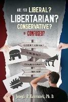 Are You Liberal, Libertarian, Conservative or Confused? - Joseph P Hawranek - cover