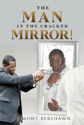 The Man in the Cracked Mirror! - Lamont Bershawn - cover