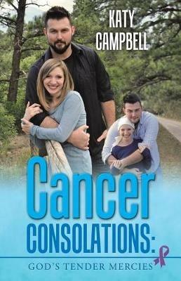 Cancer Consolations: God's Tender Mercies - Katy Campbell - cover