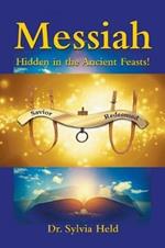 Messiah: Hidden in the Ancient Feasts!