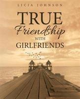 True Friendship with Girlfriends - Licia Johnson - cover