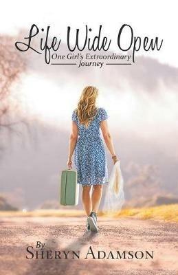 Life Wide Open: One Girl's Extraordinary Journey - Sheryn Adamson - cover