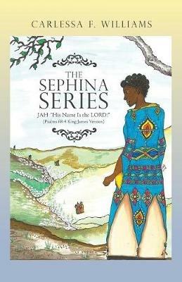 The Sephina Series: Jah His Name Is the Lord! (Psalms 68:4 King James Version) - Carlessa F Williams - cover