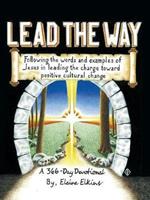 Lead the Way: Following the Words and Examples of Jesus in Leading the Charge Toward Positive Cultural Change