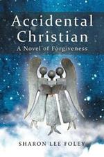 Accidental Christian: A Novel of Forgiveness